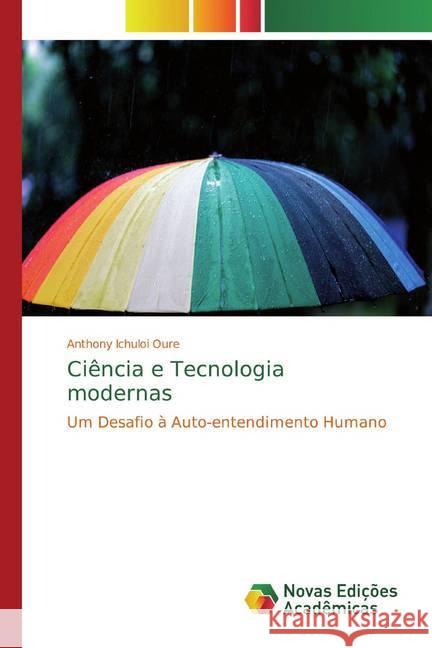 Ciência e Tecnologia modernas : Um Desafio à Auto-entendimento Humano Ichuloi Oure, Anthony 9786139807789 Novas Edicioes Academicas - książka