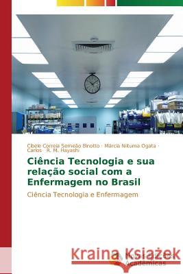 Ciência Tecnologia e sua relação social com a Enfermagem no Brasil Correia Semeão Binotto Cibele 9783639610260 Novas Edicoes Academicas - książka