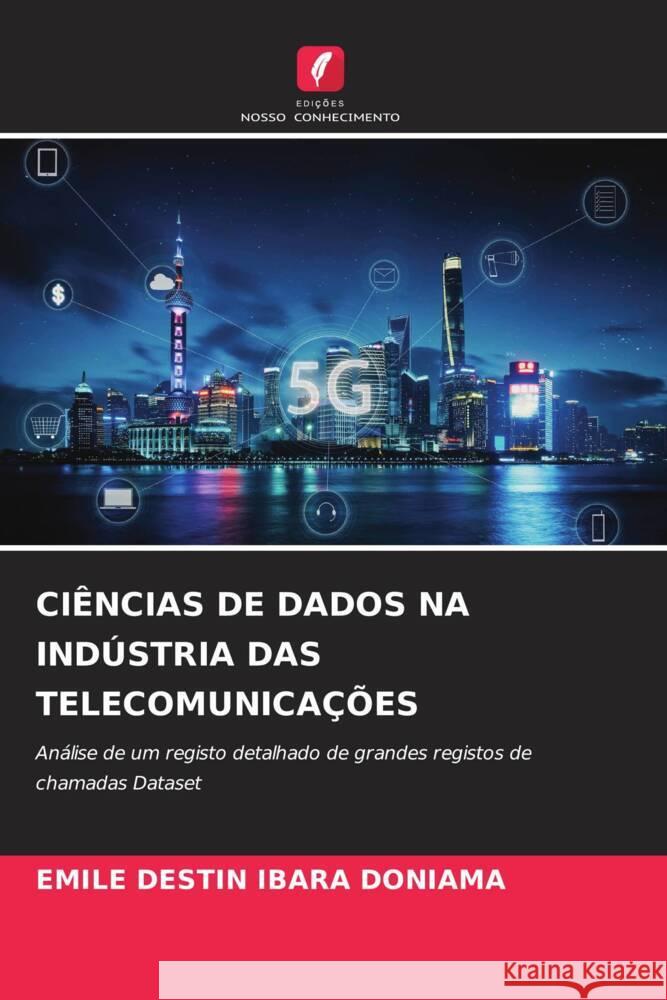 CIÊNCIAS DE DADOS NA INDÚSTRIA DAS TELECOMUNICAÇÕES IBARA DONIAMA, EMILE DESTIN 9786204831039 Edições Nosso Conhecimento - książka