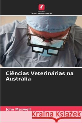 Ciências Veterinárias na Austrália Maxwell, John 9786207950577 Edições Nosso Conhecimento - książka