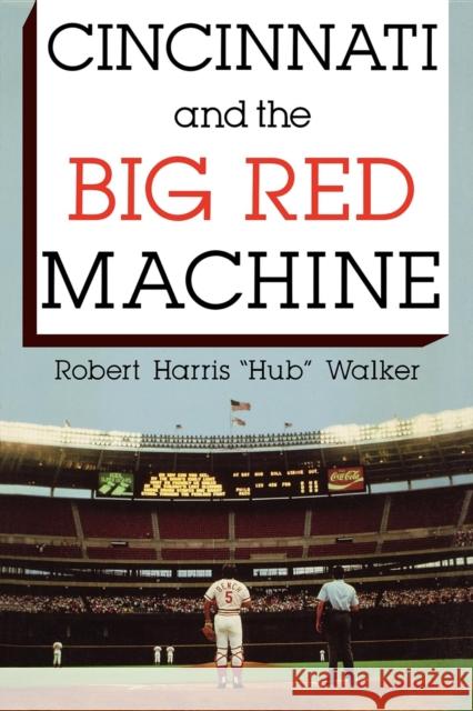 Cincinnati and the Big Red Machine Robert Walker 9780253213709 Indiana University Press - książka