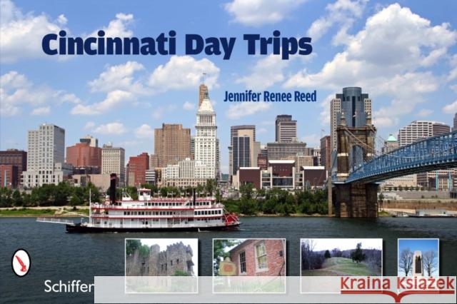Cincinnati Day Trips: Tiny Journeys from the Queen City Reed, Jennifer Renee 9780764337161 Schiffer Publishing - książka