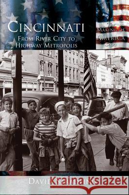 Cincinnati: From River City to Highway Metropolis David Stradling 9781589731387 Arcadia Publishing (SC) - książka