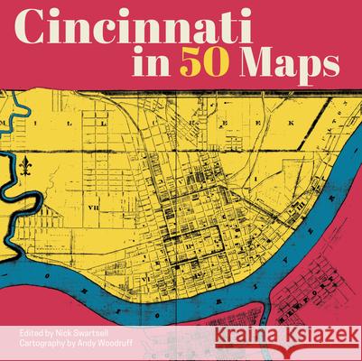 Cincinnati in 50 Maps Nick Swartsell Andy Woodruff 9781540270016 Belt Publishing - książka