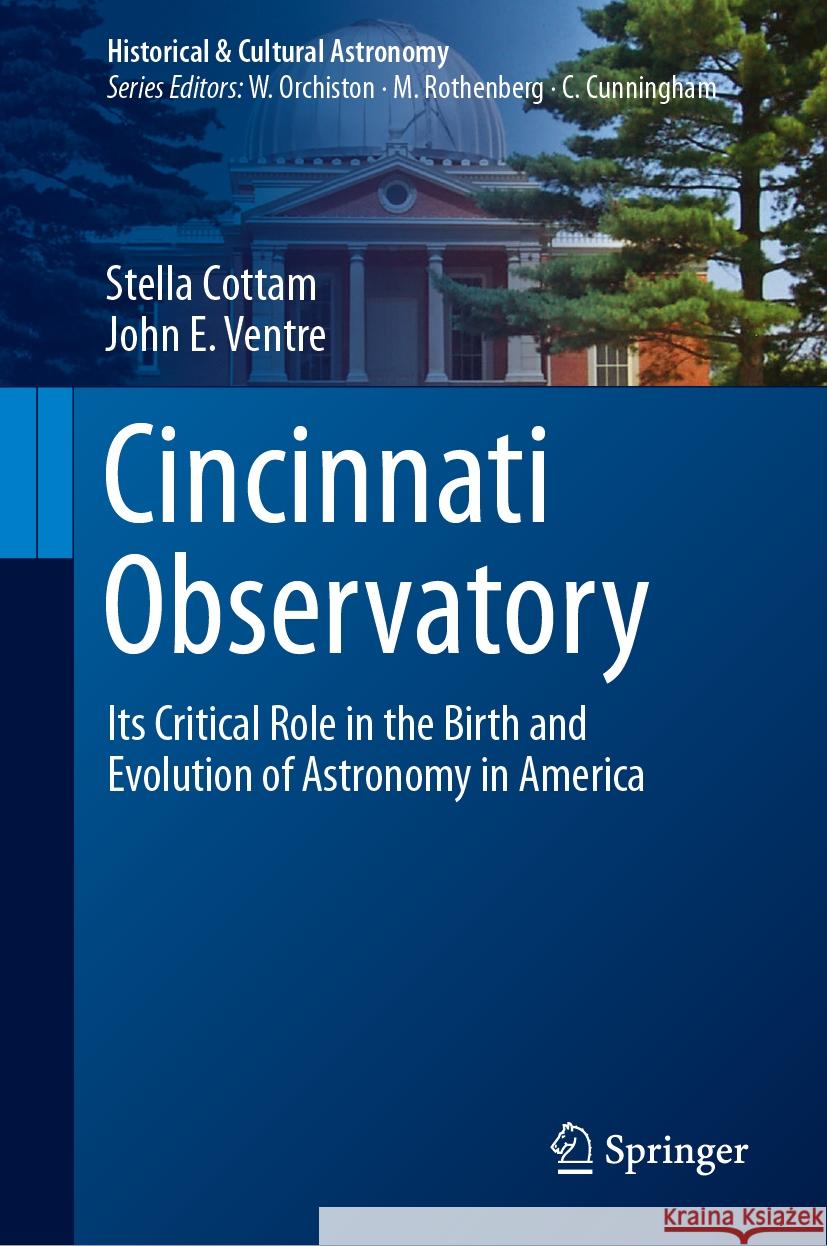 Cincinnati Observatory: Its Critical Role in the Birth and Evolution of Astronomy in America Stella Cottam John E. Ventre 9783031460333 Springer - książka