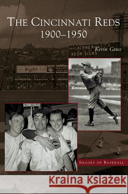 Cincinnati Reds: 1900-1950 Kevin Grace 9781531619695 Arcadia Library Editions - książka