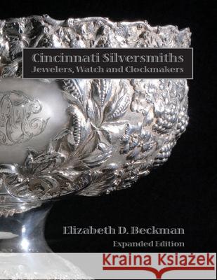 Cincinnati Silversmiths, Jewelers, Watch and Clockmakers Elizabeth Beckman 9780990535102 Commonwealth Book Company, Inc. - książka