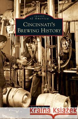 Cincinnati's Brewing History Sarah Hines Stephens 9781531651527 Arcadia Library Editions - książka