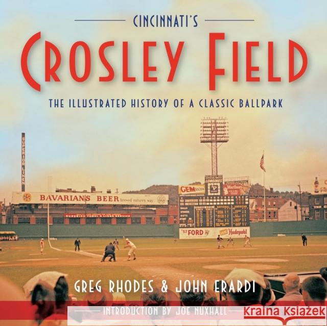 Cincinnati's Crosley Field: The Illustrated History of a Classic Ballpark Rhodes, Greg 9781578603848 Clerisy Press - książka
