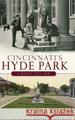 Cincinnati's Hyde Park: A Queen City Gem Gregory Parker Rogers 9781540223999 History Press Library Editions - książka