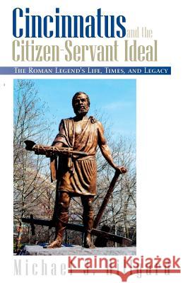 Cincinnatus and the Citizen-Servant Ideal: The Roman Legend's Life, Times, and Legacy Hillyard, Michael J. 9781401011260 Xlibris Corporation - książka