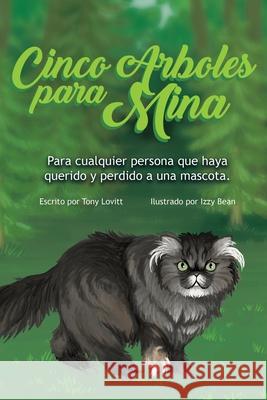 Cinco Arboles para Mina: Para cualquier persona que haya querido y perdido a una mascota. Izzy Bean Tony Lovitt 9781734503906 978-1-734539--6 - książka