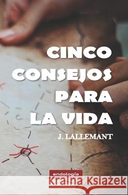 Cinco consejos para la vida J Lallemant 9781545142646 Createspace Independent Publishing Platform - książka