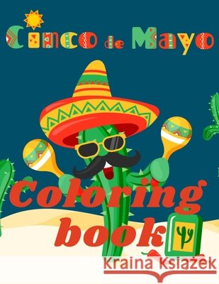 Cinco de Mayo Coloring Book.Stunning Coloring Book for Teens and Adults. Love for Mexico! Cristie Jameslake 9783214824983 Cristina Dovan - książka