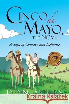 Cinco de Mayo, the Novel: A Saga of Courage and Defiance Miles, Don 9781466941892 Trafford Publishing - książka