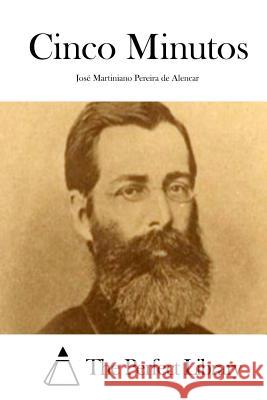 Cinco Minutos Jose Martiniano Pereira De Alencar The Perfect Library 9781511722704 Createspace - książka