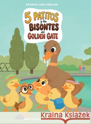 Cinco Patitos y los Bisontes en el Golden Gate: A Mamaestra Methodology: Storytelling to Teach Spanish Guerrero, Cecilia, Munoz, Flavio, Gonzalez, Karen 9781958756249 Retobilinguismo - książka