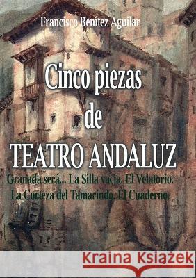 Cinco piezas de teatro andaluz Francisco Ben?te 9788413262932 Books on Demand - książka