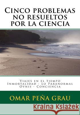 Cinco problemas no resueltos por la ciencia Grau, Omar Pena 9781519635273 Createspace Independent Publishing Platform - książka