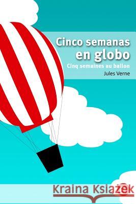 Cinco semanas en globo/Cinq semaines au ballon: edición bilingüe/édition bilingue Verne, Jules 9781523708598 Createspace Independent Publishing Platform - książka