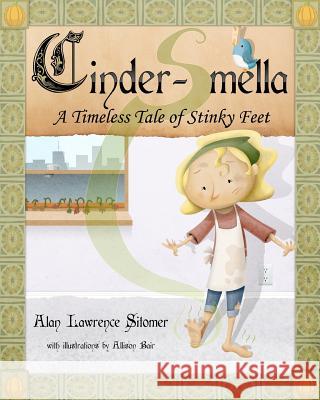 Cinder-Smella, A Timeless Tale of Stinky Feet Bair, Allison 9781461069201 Createspace - książka