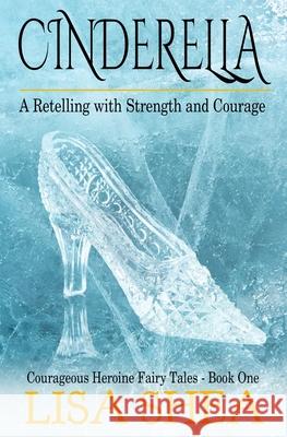 Cinderella - A Retelling with Strength and Courage Lisa Shea 9781545306864 Createspace Independent Publishing Platform - książka