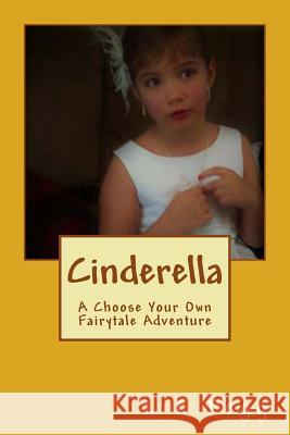 Cinderella: A Choose Your Own Fairytale Adventure L. E. Pegg 9781542842549 Createspace Independent Publishing Platform - książka