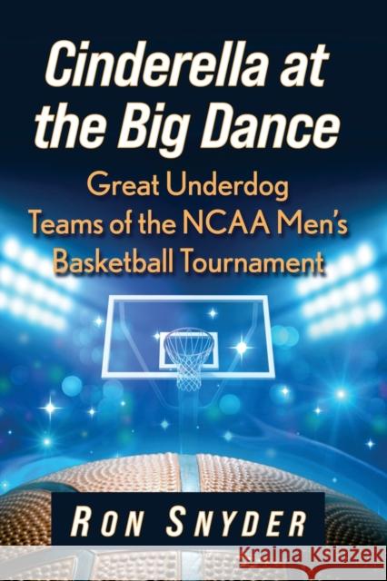 Cinderella at the Big Dance: Great Underdog Teams of the NCAA Men's Basketball Tournament Ron Snyder 9781476685618 McFarland & Company - książka