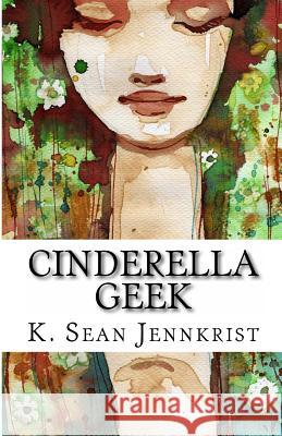 Cinderella Geek K. Sean Jennkrist 9781461037798 Createspace - książka