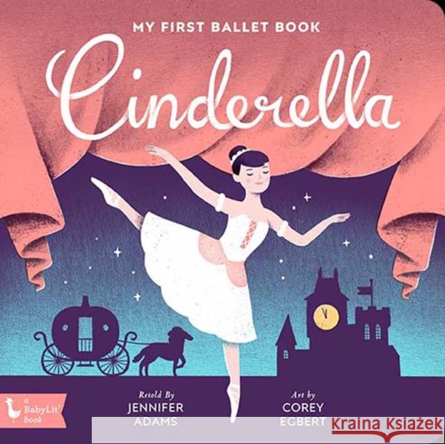 Cinderella: My First Ballet Book Jennifer Adams Corey Egbert 9781423653585 Gibbs Smith - książka