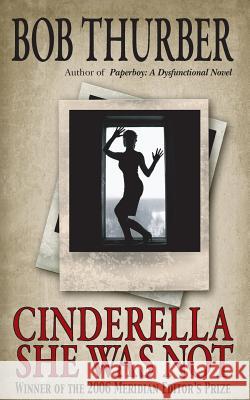Cinderella She Was Not: A Novelette MR Bob Thurber Bob Thurber 9781482611670 Createspace - książka