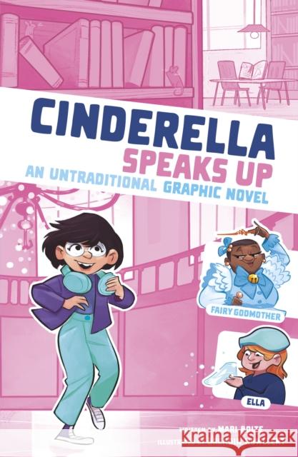 Cinderella Speaks Up: An Untraditional Graphic Novel Mari Bolte 9781398252059 Capstone Global Library Ltd - książka