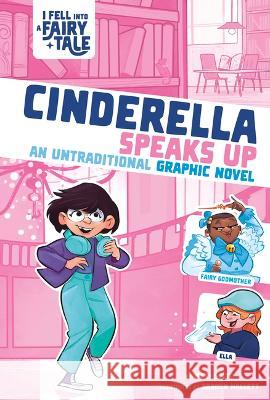 Cinderella Speaks Up: An Untraditional Graphic Novel Mari Bolte Braden Hallett 9781669014973 Stone Arch Books - książka