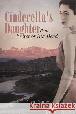 Cinderella's Daughter and the Secret of Big Bend Diane Garner 9781475901016 iUniverse.com - książka