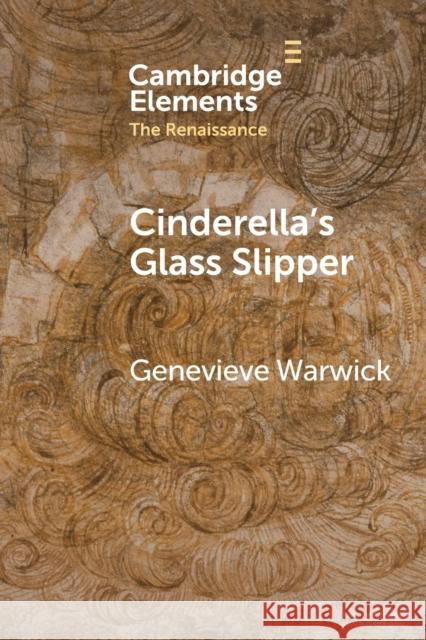 Cinderella's Glass Slipper: Towards a Cultural History of Renaissance Materialities Warwick, Genevieve 9781009263986 Cambridge University Press - książka