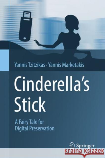 Cinderella's Stick: A Fairy Tale for Digital Preservation Tzitzikas, Yannis 9783319984872 Springer International Publishing AG - książka