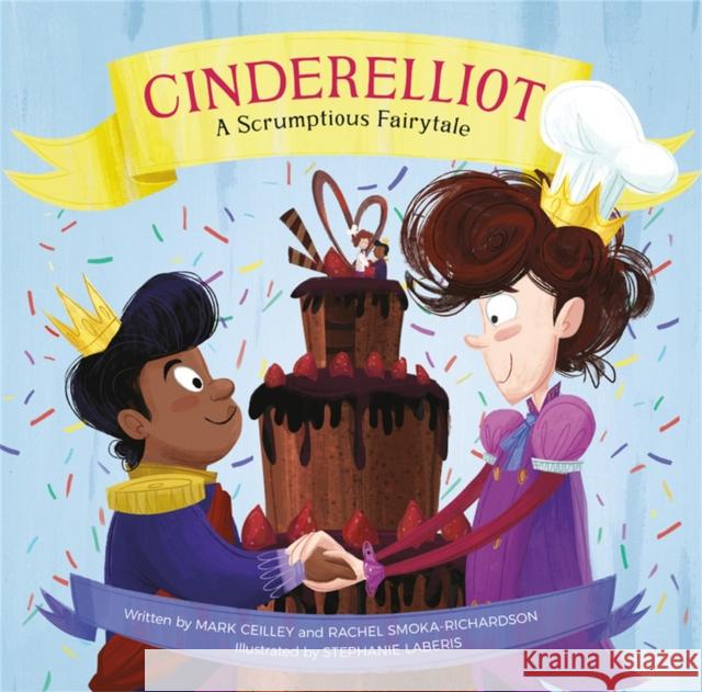 Cinderelliot: A Scrumptious Fairytale Mark Ceilley Rachel Smoka-Richardson Stephanie Laberis 9780762499595 Running Press Kids - książka