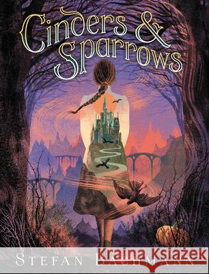 Cinders and Sparrows Bachmann, Stefan 9780062289957 Greenwillow Books - książka