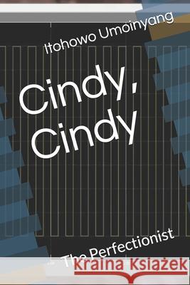Cindy, Cindy: The Perfectionist Glory I, Itohowo Umoinyang 9781697825428 Independently Published - książka