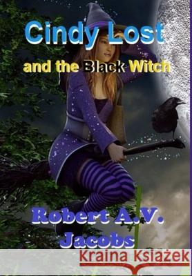 Cindy Lost and the Black Witch Robert A V Jacobs 9780244151676 Lulu.com - książka