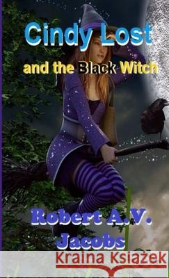 Cindy Lost and the Black Witch Robert A.V. Jacobs 9780244214166 Lulu.com - książka