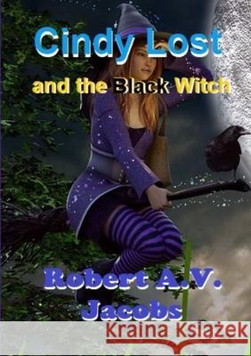 Cindy Lost and the Black Witch Robert A.V. Jacobs 9780244808853 Lulu.com - książka