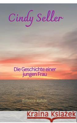 Cindy Seller: Die Geschichte einer jungen Frau Rebecca Rohde 9783384122094 Tredition Gmbh - książka