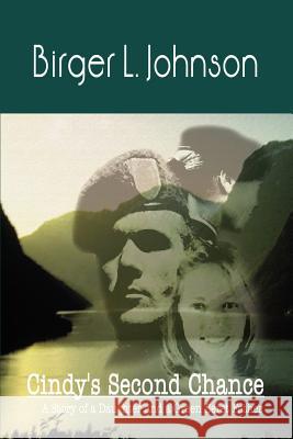 Cindy's Second Chance: A Story of a Daughter and a Green Beret Father Johnson, Birger L. 9781410724137 Authorhouse - książka