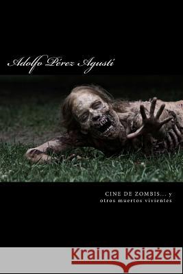 Cine de Zombis... Y Otros Muertos Vivientes: Zombis, Chicas Guapas Y Algo de Risa Adolfo Pere 9781511409490 Createspace - książka