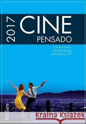 Cine Pensado 2017. Estudios críticos sobre 36 películas estrenadas en 2017 Antonio Sánchez-Escalonilla, Ana Sánchez de la Nieta, Miguel Olid 9788494622533 Nipho Publicaciones & Comunicacion S.L. - książka