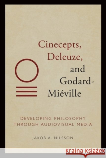Cinecepts, Deleuze, and Godard-Mi?ville: Developing Philosophy Through Audiovisual Media Jakob A (Assistant Professor of Film Studies, Orebro University) Nilsson 9781399500203 Edinburgh University Press - książka