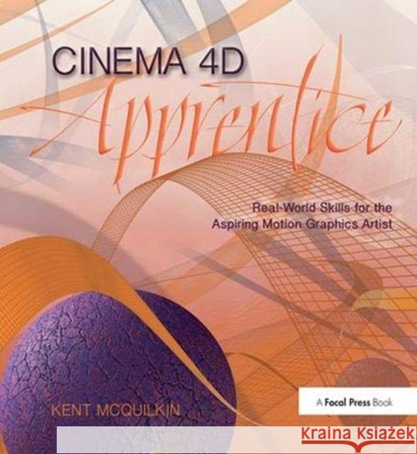 Cinema 4D Apprentice: Real-World Skills for the Aspiring Motion Graphics Artist Kent McQuilkin 9781138380448 Routledge - książka