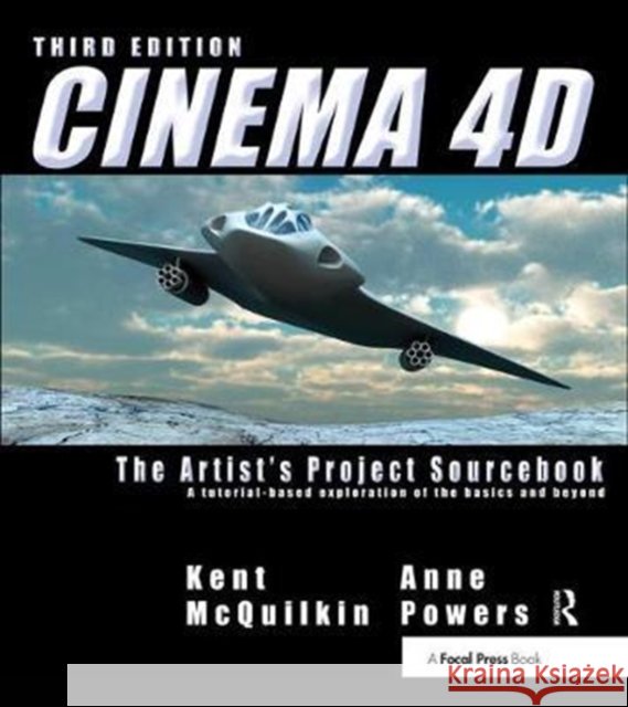 CINEMA 4D: The Artist's Project Sourcebook Kent McQuilkin, Anne Powers 9781138452961 Taylor & Francis Ltd - książka