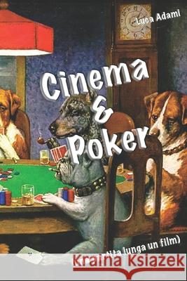 Cinema & Poker: (una partita lunga un film) Adami, Luca 9781726782814 Independently Published - książka